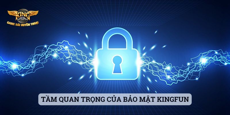 Bảo Mật Kingfun Tầm quan trọng của bảo mật Kingfun