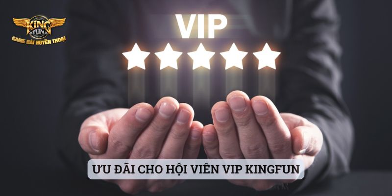 Khuyến Mãi Kingfun Ưu đãi cho hội viên VIP Kingfun