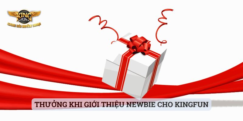 Khuyến Mãi Kingfun Thưởng khi giới thiệu newbie cho Kingfun