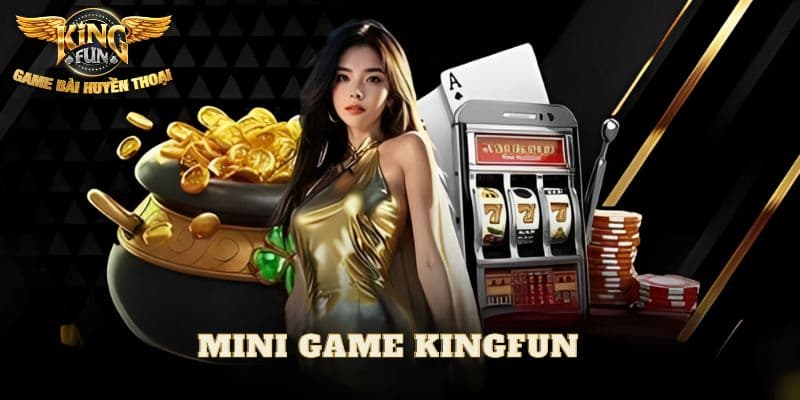 Mini game Kingfun Giới thiệu sơ lược mini game Kingfun