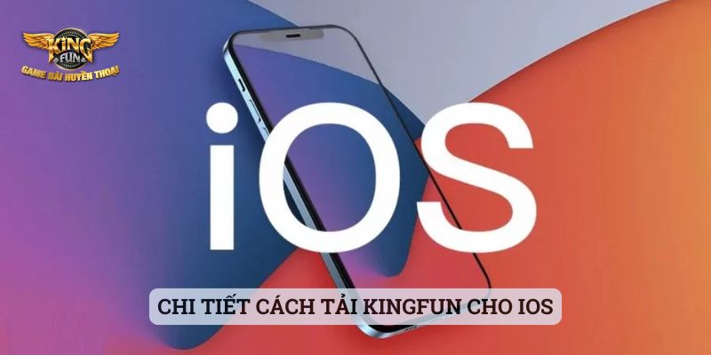 Tải App Kingfun Chi tiết cách tải Kingfun cho iOS