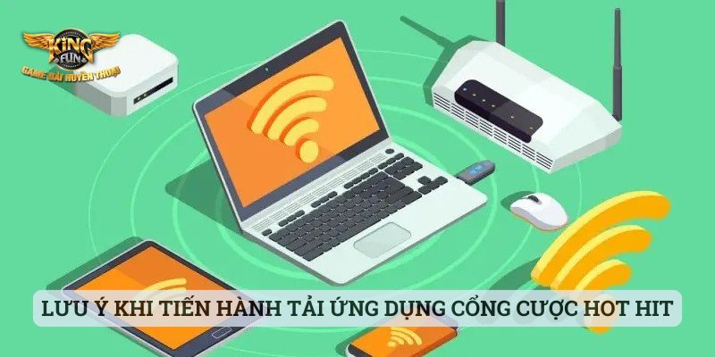 Tải App Kingfun Lưu ý khi tiến hành tải ứng dụng cổng cược hot hit